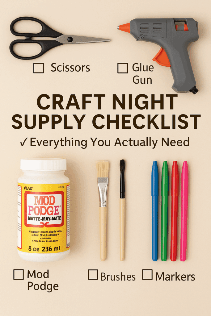 Flat lay of essential craft night supplies for beginners including scissors, glue gun, Mod Podge, brushes, and markers with a checklist titled “Craft Night Supply Checklist.”